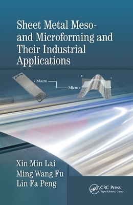 Sheet Metal Meso- and Microforming and Their Industrial Applications - Xin Min Lai, Ming Wang Fu, Lin Fa Peng