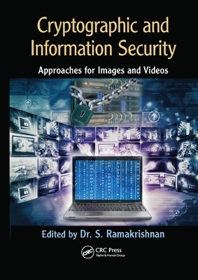 Cryptographic and Information Security Approaches for Images and Videos - S. Ramakrishnan