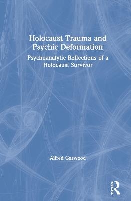 Holocaust Trauma and Psychic Deformation - Alfred Garwood