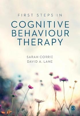 First Steps in Cognitive Behaviour Therapy - Sarah Corrie, David A. Lane