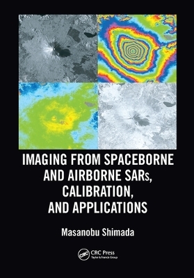 Imaging from Spaceborne and Airborne SARs, Calibration, and Applications - Masanobu Shimada