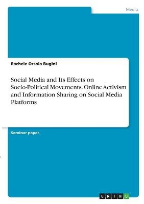 Social Media and Its Effects on Socio-Political Movements. Online Activism and Information Sharing on Social Media Platforms - Rachele Orsola Bugini