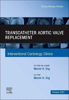 Transcatheter Aortic valve replacement, An Issue of Interventional Cardiology Clinics - 