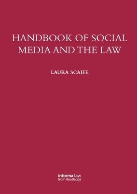 Handbook of Social Media and the Law - Laura Scaife