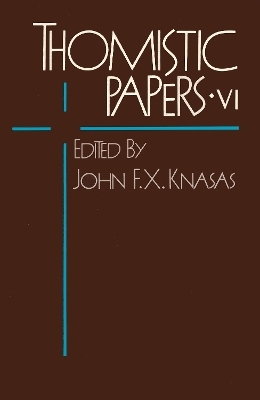 Thomistic Papers VI - John F.X. Knasas