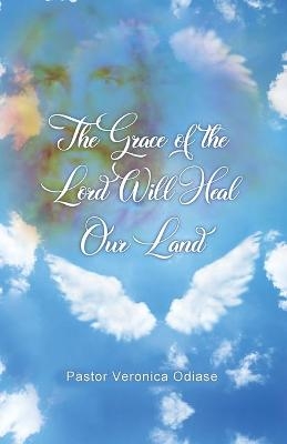 The Grace of the Lord Will Heal Our Land - Pastor Veronica Odiase