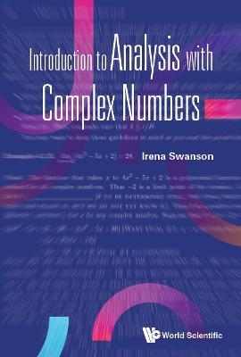 Introduction To Analysis With Complex Numbers - Irena Swanson