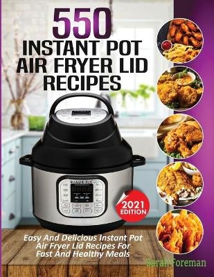 550 Instant Pot Air Fryer Lid Recipes Cookbook - Sarah Foreman