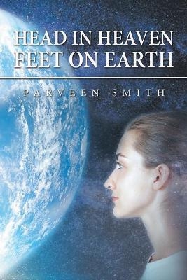 Head in Heaven Feet on Earth - Parveen Smith