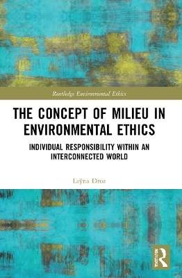 The Concept of Milieu in Environmental Ethics - Laÿna Droz