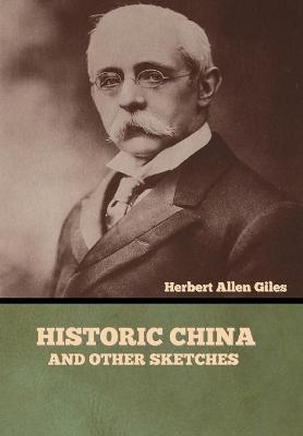 Historic China and Other Sketches - Herbert Allen Giles