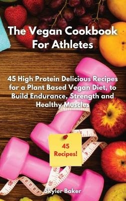 The Vegan Cookbook For Athletes -  Skyler Baker