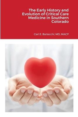 The Early History and Evolution of Critical Care Medicine in Southern Colorado - Macp Bartecchi