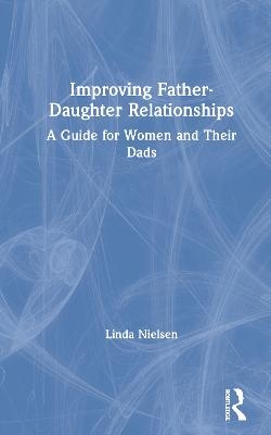 Improving Father-Daughter Relationships - Linda Nielsen