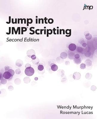 Jump into JMP Scripting, Second Edition - Wendy Murphrey, Rosemary Lucas