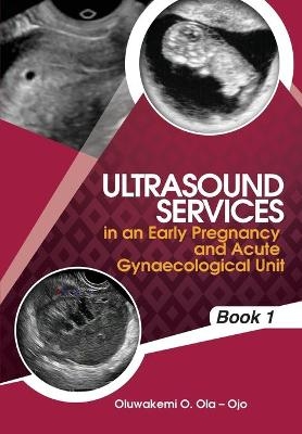 Ultrasound Services in An Early Pregnancy and Acute Gynaecological Unit - Oluwakemi Ola- Ojo