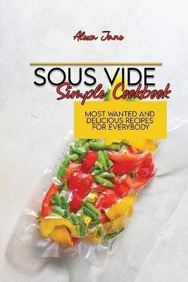 Sous Vide Simple Cookbook - Alexa Jane