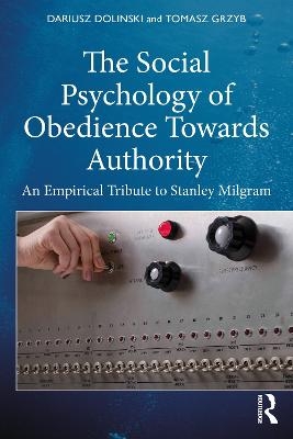 The Social Psychology of Obedience Towards Authority - Dariusz Dolinski, Tomasz Grzyb