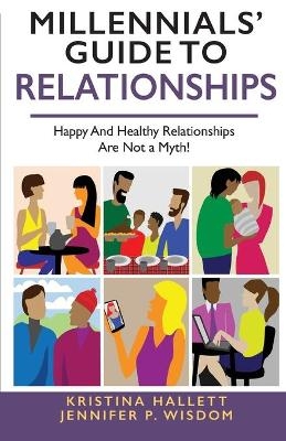 Millennials' Guide to Relationships - Jennifer Wisdom, Kristina Hallett