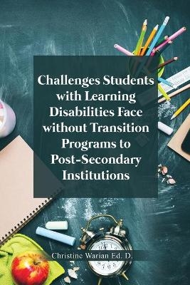 Challenges Students with Learning Disabilities Face without Transition Programs to Post-Secondary Institutions - Christine Warian Ed D