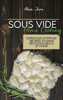 Sous Vide Home Cooking - Alexa Jane