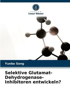 Selektive Glutamat-Dehydrogenase-Inhibitoren entwickeln? - Yunbo Song