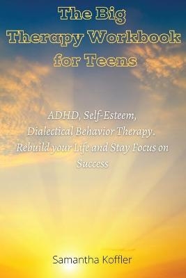 The Big Therapy Workbook for Teens - Samantha Koffler