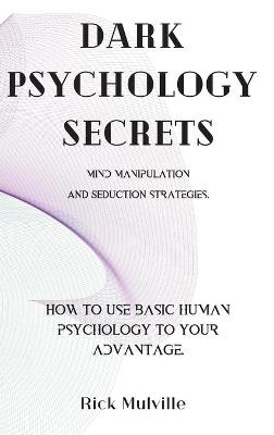 Dark Psychology Secrets - Rick Mulville