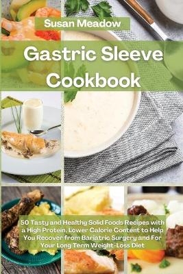 Gastric Sleeve Cookbook - Susan Meadow