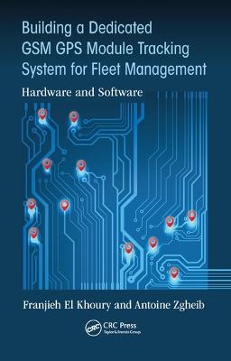 Building a Dedicated GSM GPS Module Tracking System for Fleet Management - Franjieh El Khoury, Antoine Zgheib