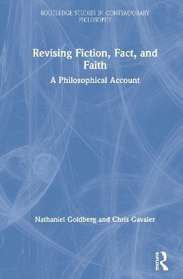 Revising Fiction, Fact, and Faith - Nathaniel Goldberg, Chris Gavaler