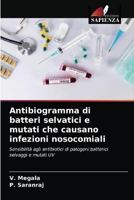 Antibiogramma di batteri selvatici e mutati che causano infezioni nosocomiali - V Megala, P Saranraj