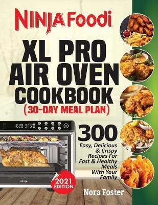 Ninja Foodi XL Pro Air Oven Cookbook - Nora Foster