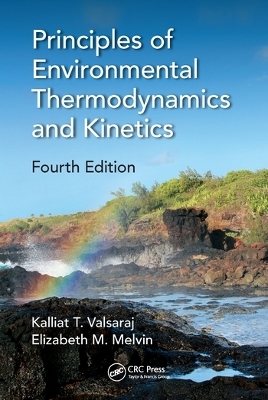 Principles of Environmental Thermodynamics and Kinetics - Kalliat T. Valsaraj, Elizabeth M. Melvin