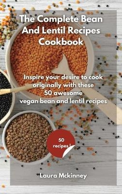 The Complete Bean and Lentil Recipes Cookbook -  Laura Mckinney