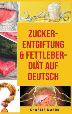 Zucker-Entgiftung & Fettleber-Diät Auf Deutsch - Charlie Mason