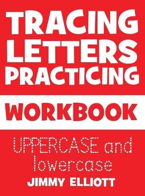 Tracing Letters Practicing - WORKBOOK - UPPERCASE and lowercase - Jimmy Elliott