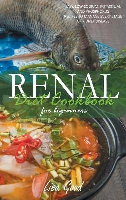 Renal Diet Cookbook for Beginners - Lisa Good