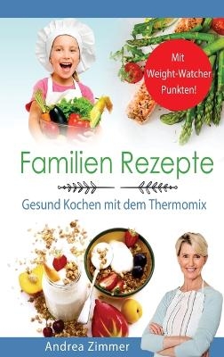 Familien Rezepte! Mit Punkten! Gesund Kochen mit dem Thermomix - Andrea Zimmer