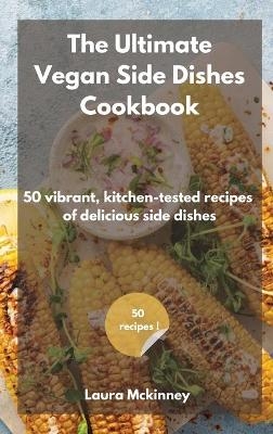 The Ultimate Vegan Side Dishes Cookbook -  Laura Mckinney