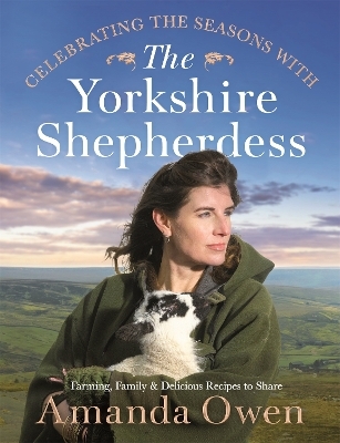 Celebrating the Seasons with the Yorkshire Shepherdess - Amanda Owen