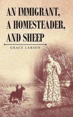 An Immigrant, A Homesteader, and Sheep - Grace Larson