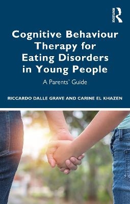 Cognitive Behaviour Therapy for Eating Disorders in Young People - Riccardo Dalle Grave, Carine el Khazen