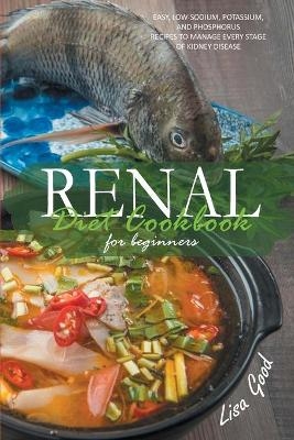 Renal Diet Cookbook for Beginners - Lisa Good