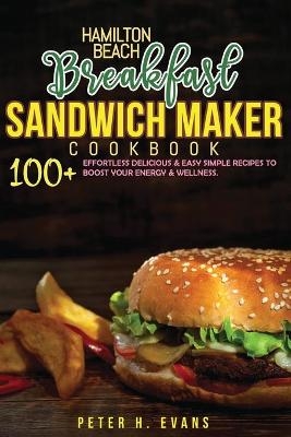 Hamilton Beach Breakfast Sandwich Maker Cookbook - Peter H Evans