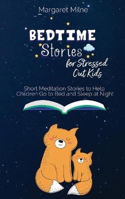 Bedtime Stories for Stressed Out Kids - Margaret Milne