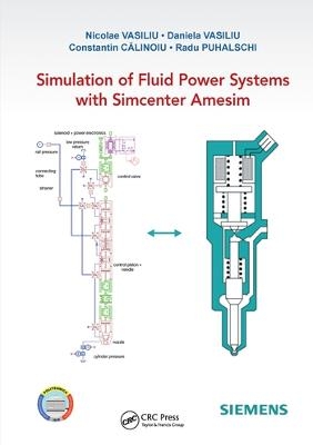 Simulation of Fluid Power Systems with Simcenter Amesim - Nicolae Vasiliu, Daniela Vasiliu, Constantin CĂlinoiu, Radu Puhalschi