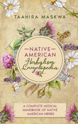 Native American Herbalism Encyclopedia - Taahira Maskwa