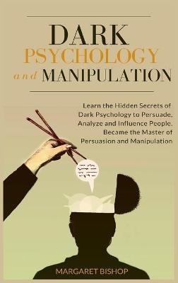 Dark Psychology and Manipulation - Margareth Bishop