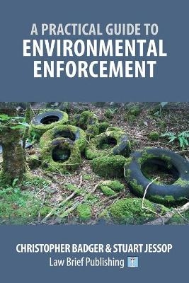 A Practical Guide to Environmental Enforcement - Christopher Badger, Stuart Jessop